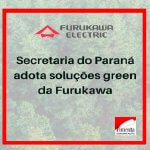 Com foco em sustentabilidade, Secretaria do Paraná adota soluções green da Furukawa